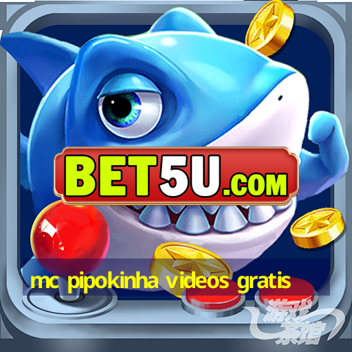 Mc Pipokinha Videos Gratis